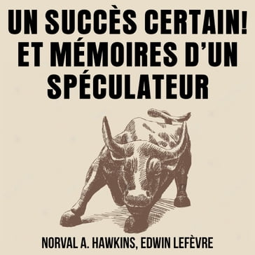 Un Succès Certain ! Et Mémoires d'un Spéculateur - Norval A. Hawkins - Edwin Lefevre