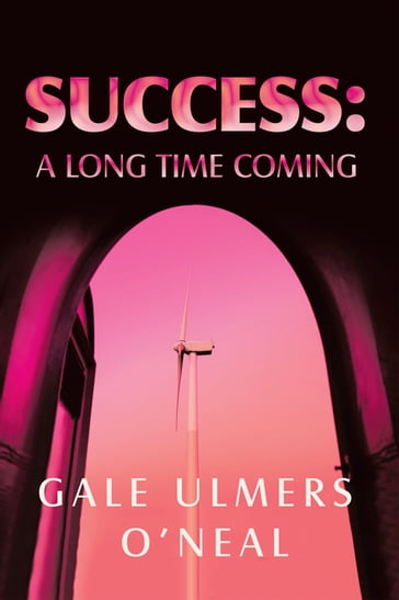 Success: A Long Time Coming - Gale Ulmers ONeal