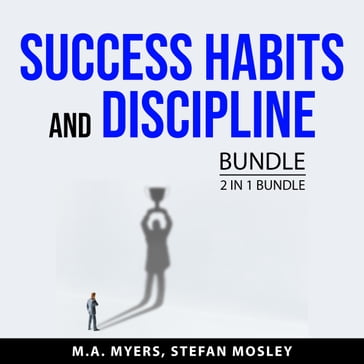 Success Habits and Discipline Bundle, 2 in 1 Bundle - M.A. Myers - Stefan Mosley