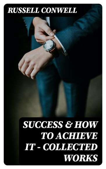 Success & How to Achieve It - Collected Works - Russell Conwell