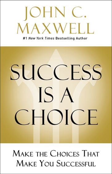 Success Is a Choice - John C. Maxwell