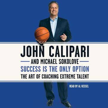 Success Is the Only Option - John Calipari - Michael Sokolove