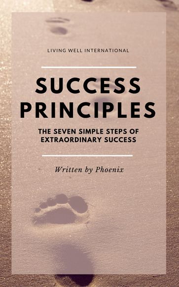 Success Principles: The Seven Simple Steps of Extraordinary Success - Phoenix