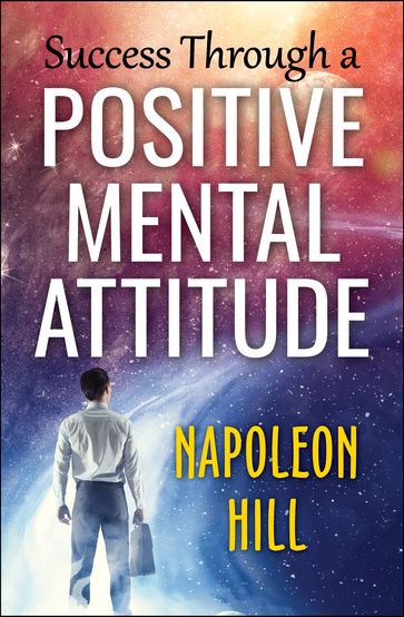 Success Through a Positive Mental Attitude - Napoleon Hill