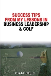 Success Tips From My Lessons In Business Leadership & Golf