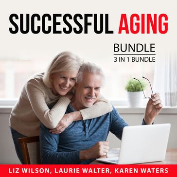 Successful Aging Bundle, 3 in 1 Bundle - Liz Wilson - Laurie Walter - Karen Waters