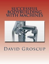 Successful Bodybuilding with Machines