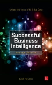 Successful Business Intelligence: Unlock the Value of BI & Big Data, Second Edition