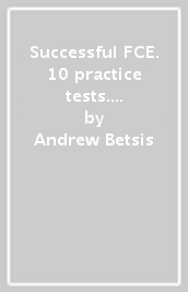 Successful FCE. 10 practice tests. Student s book. Per le Scuole superiori. Con espansione online