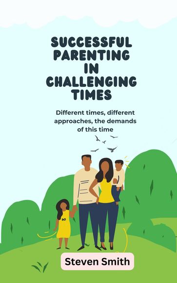 Successful Parenting in Challenging Times - Steven Smith