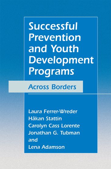 Successful Prevention and Youth Development Programs - Carolyn Cass Lorente - Hakan Stattin - Jonathan G. Tubman - Laura Ferrer-Wreder - Lena Adamson