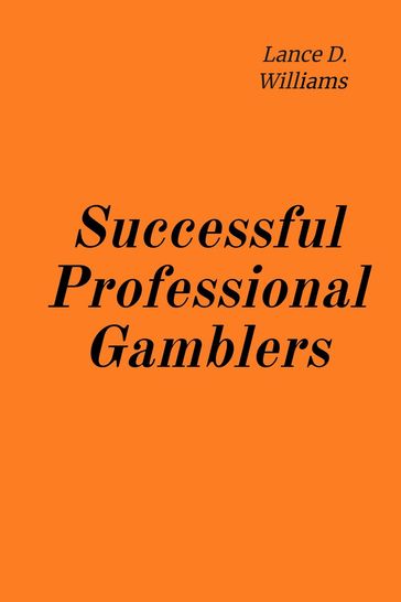 Successful Professional Gamblers - Lance D. Williams