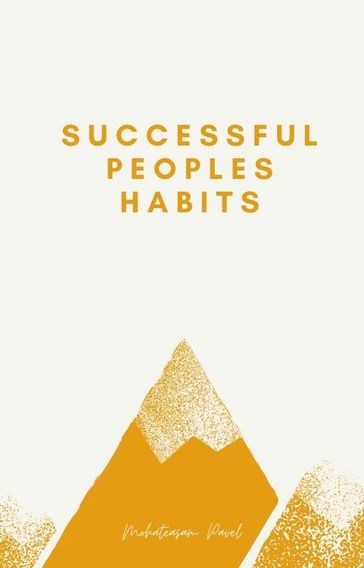 Successful peoples Habits   Summarized for you - Mohateasam Pavel