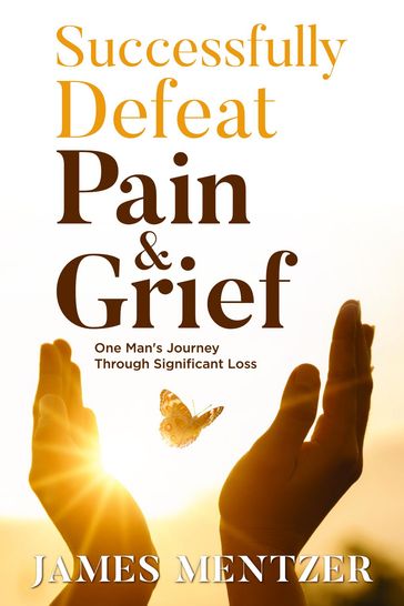 Successfully Defeat Pain & Grief - James Mentzer