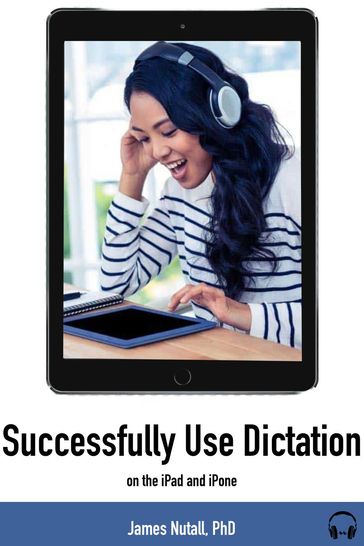 Successfully Use Dictation on Your iPhone and iPad - James Nuttall