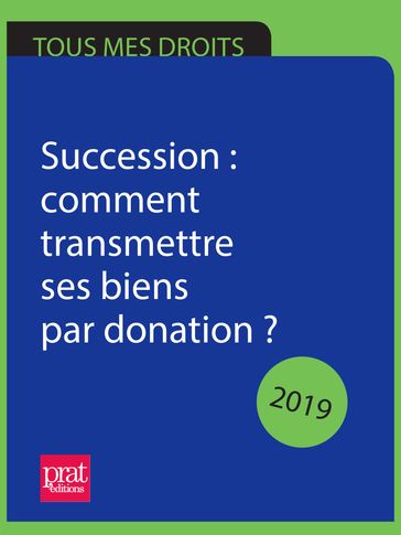 Succession : comment transmettre ses biens par donation ? 2018 - Michèle Auteuil - Sylvie DIBOS-LACROUX