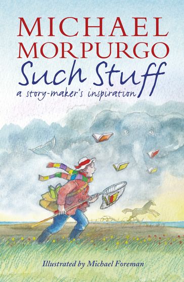 Such Stuff: A Story-maker's Inspiration - Sir Michael Morpurgo