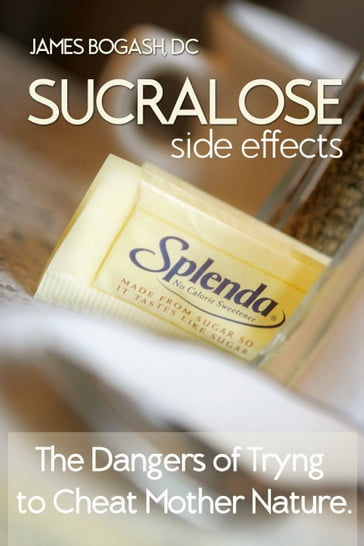 Sucralose Side Effects: The Dangers of Trying to Cheat Mother Nature - DC James Bogash