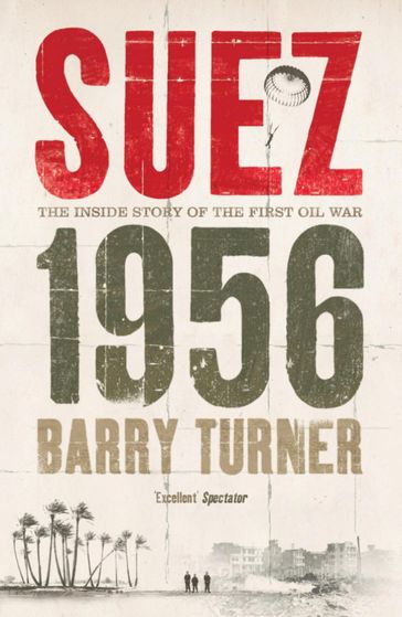 Suez 1956: The Inside Story of the First Oil War - Barry Turner