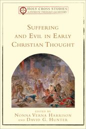 Suffering and Evil in Early Christian Thought (Holy Cross Studies in Patristic Theology and History)