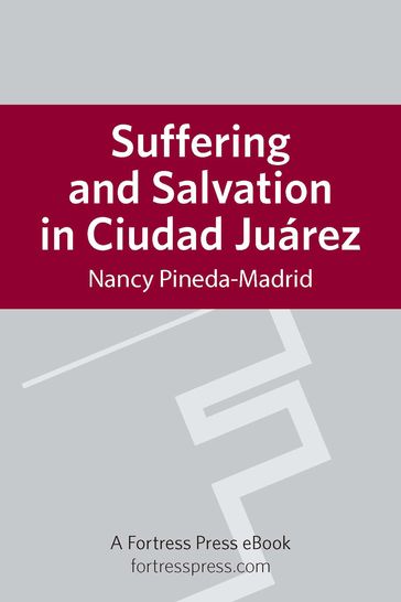 Suffering and Salvation in Cuidad Juarez - Nancy Pineda-Madrid - Loyola Marymount Universi