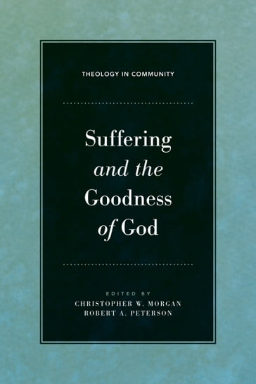 Suffering and the Goodness of God - Daniel G. McCartney - David B. Calhoun - John M. Frame - John S. Feinberg - Robert W. Yarbrough - Jr. Walter C. Kaiser - William Edgar