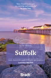 Suffolk (Slow Travel) : Local, characterful guides to Britain s Special Places