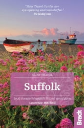 Suffolk (Slow Travel): Local, characterful guides to Britain s Special Places