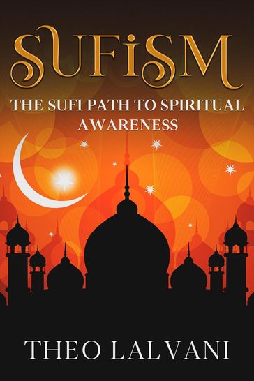 Sufism: The Sufi Path to Spiritual Awareness - Theo Lalvani