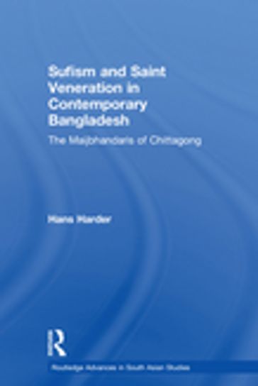 Sufism and Saint Veneration in Contemporary Bangladesh - Hans Harder