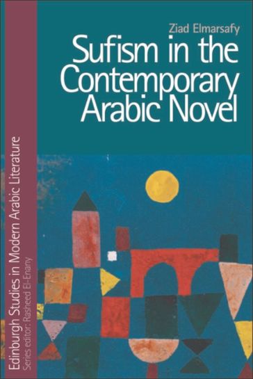 Sufism in the Contemporary Arabic Novel - Ziad Elmarsafy