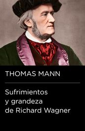 Sufrimientos y grandeza de Richard Wagner (Colección Endebate)