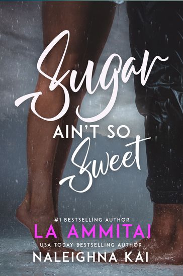 Sugar Ain't So Sweet - Naleighna Kai - La Ammitai