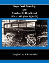 Sugar Creek Township and Vaughnsville High School 1904 - 1936 (Part A)(4-20)