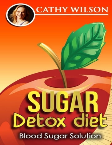 Sugar Detox Diet: Blood Sugar Solution - Cathy Wilson