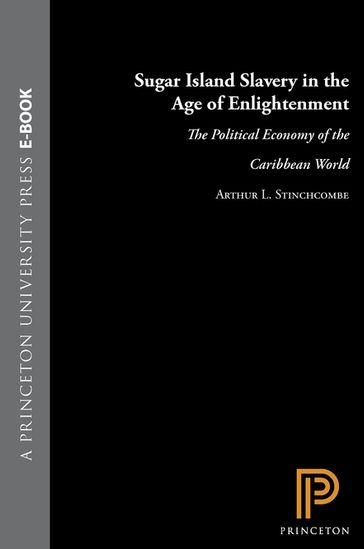 Sugar Island Slavery in the Age of Enlightenment - Arthur L. Stinchcombe