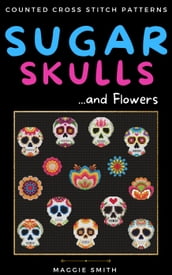 Sugar Skulls and Flowers Counted Cross Stitch Patterns