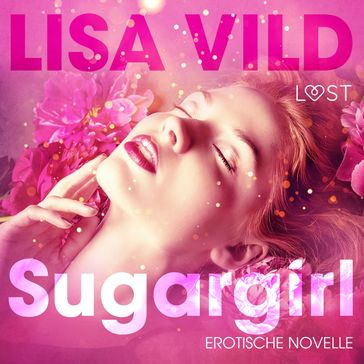 Sugargirl: Erotische Novelle (Ungekürzt) - Lisa Vild