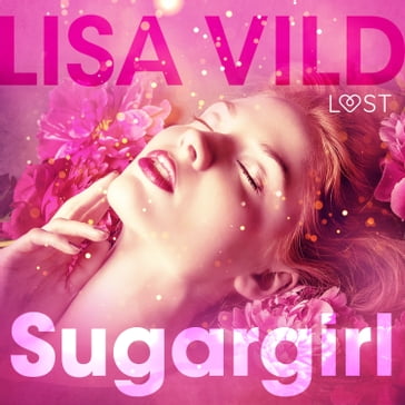 Sugargirl  erotisk novelle - Lisa Vild