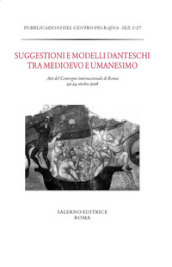 Suggestioni e modelli danteschi tra Medioevo e Umanesimo. Atti del Convegno di Roma, 22-24 ottobre 2018