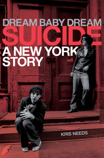 Suicide: Dream Baby Dream, A New York City Story - Kris Needs