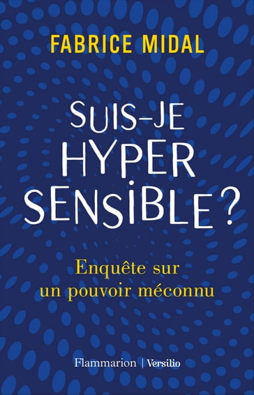 Suis-je hypersensible ? Enquête sur un pouvoir méconnu - Fabrice Midal