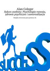 Sukces osobisty: Psychologia rozwoju, zdrowie psychiczne isamorealizacja
