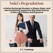 Suki s Degradation: A Naive Exchange Student, a Sleazy Dean, and the Humiliating Inspection She Must Endure