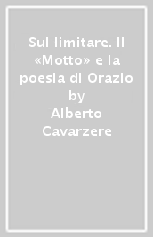 Sul limitare. Il «Motto» e la poesia di Orazio