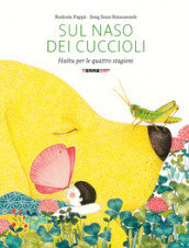 Sul naso dei cuccioli. Haiku per le quattro stagioni. Ediz. a colori