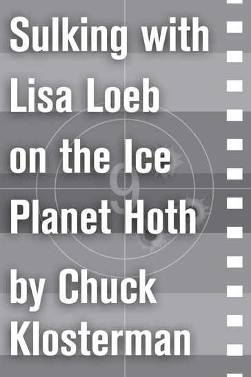 Sulking with Lisa Loeb on the Ice Planet Hoth - Chuck Klosterman