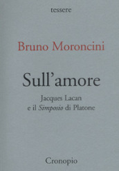 Sull amore. Jacques Lacan e il «Simposio» di Platone