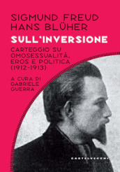 Sull inversione. Carteggio su omosessualità, eros e politica; (1912-1913)