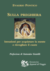 Sulla preghiera. Istruzioni per acquietare la mente e risvegliare il cuore